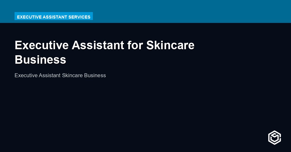 Executive Assistant for Skincare Business