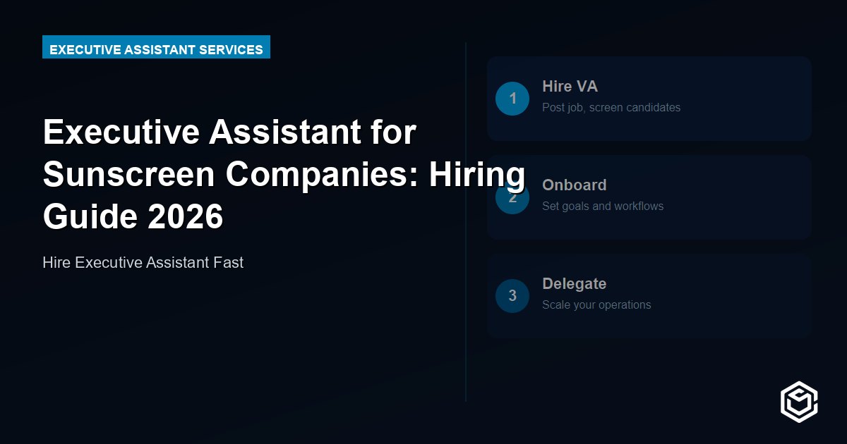 Executive Assistant for Sunscreen Companies: Hiring Guide 2026