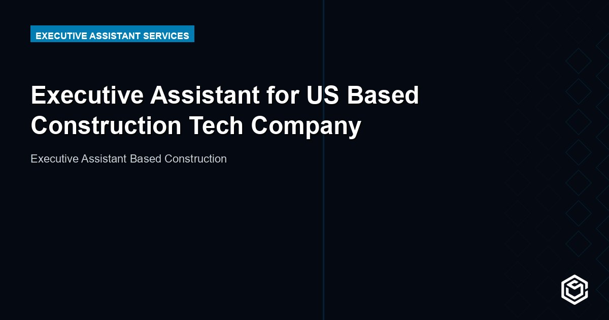 Executive Assistant for US Based Construction Tech Company
