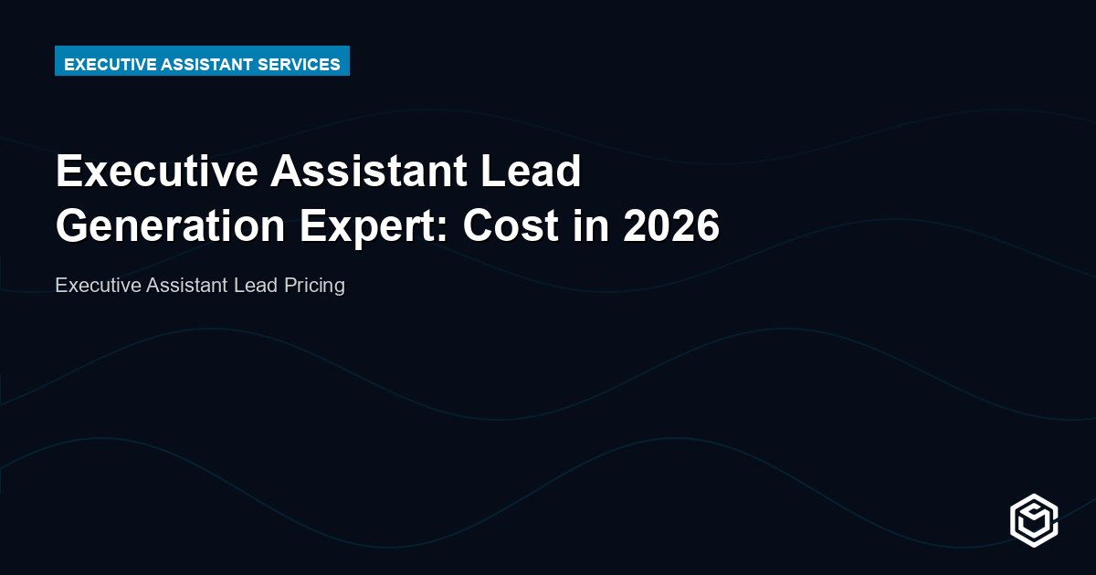 Executive Assistant Lead Generation Expert: Cost in 2026