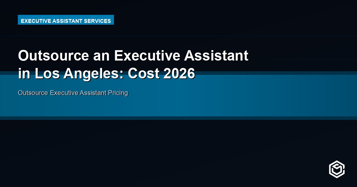 Outsource an Executive Assistant in Los Angeles: Cost 2026