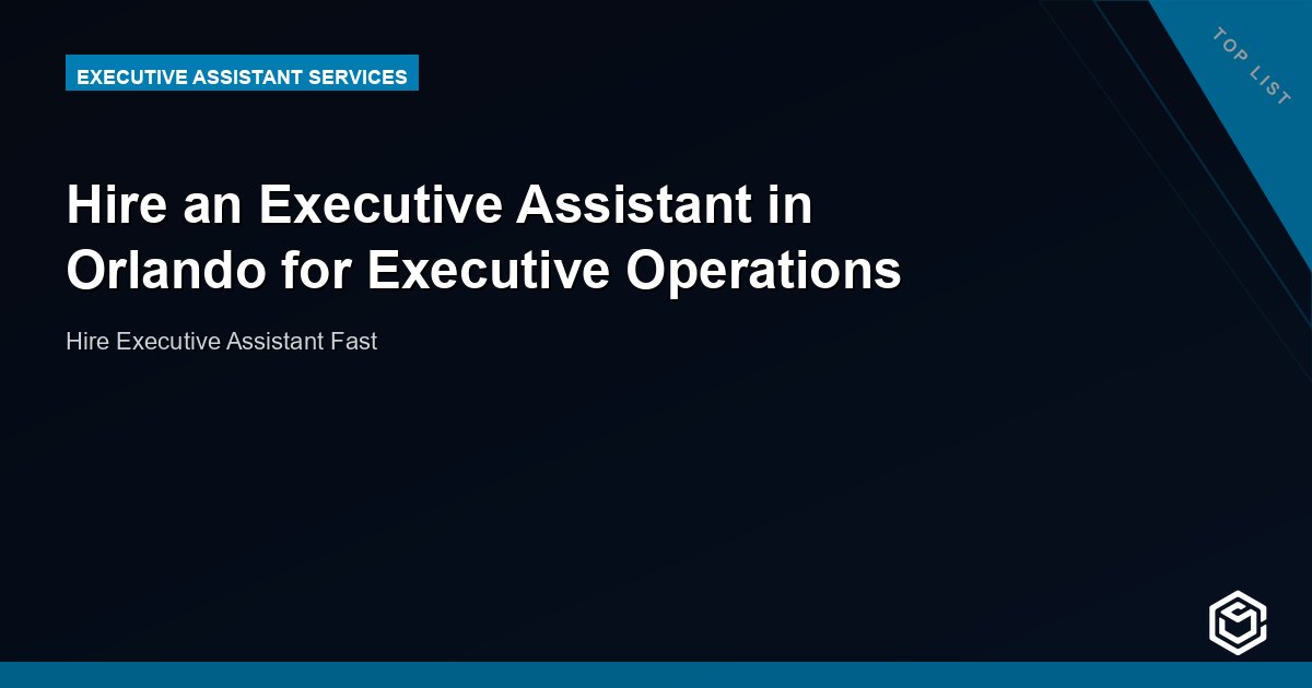 Hire an Executive Assistant in Orlando for Executive Operations