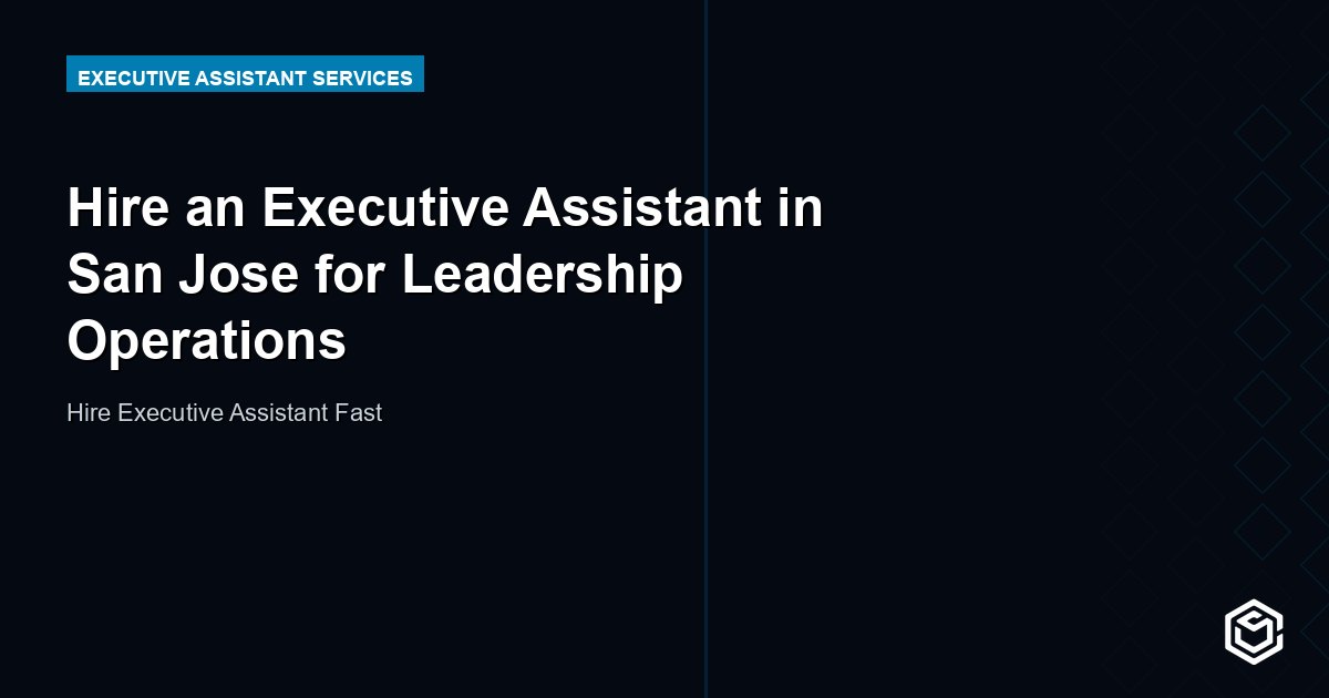 Hire an Executive Assistant in San Jose for Leadership Operations