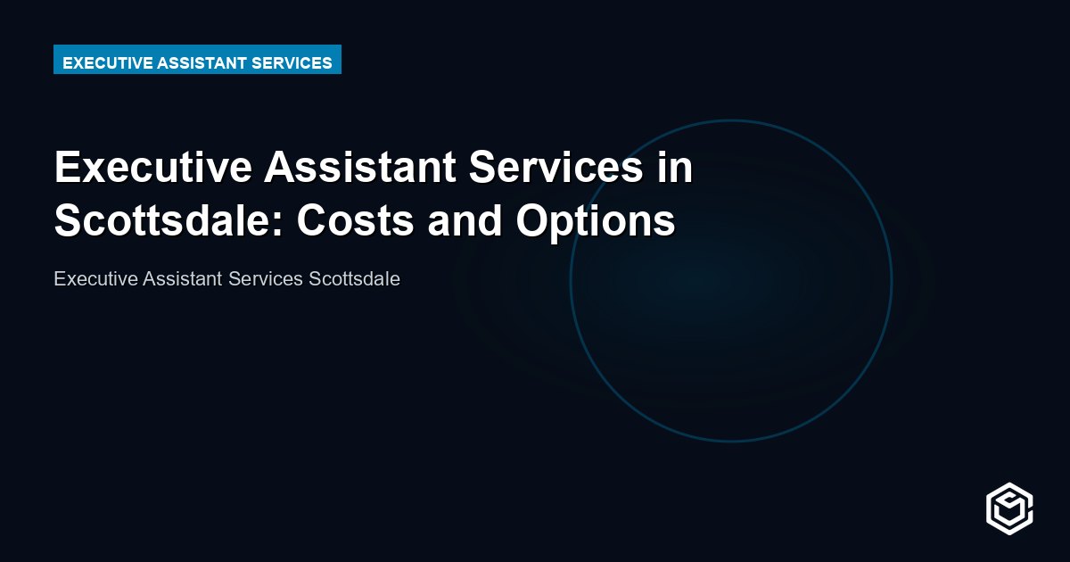 Executive Assistant Services in Scottsdale: Costs and Options