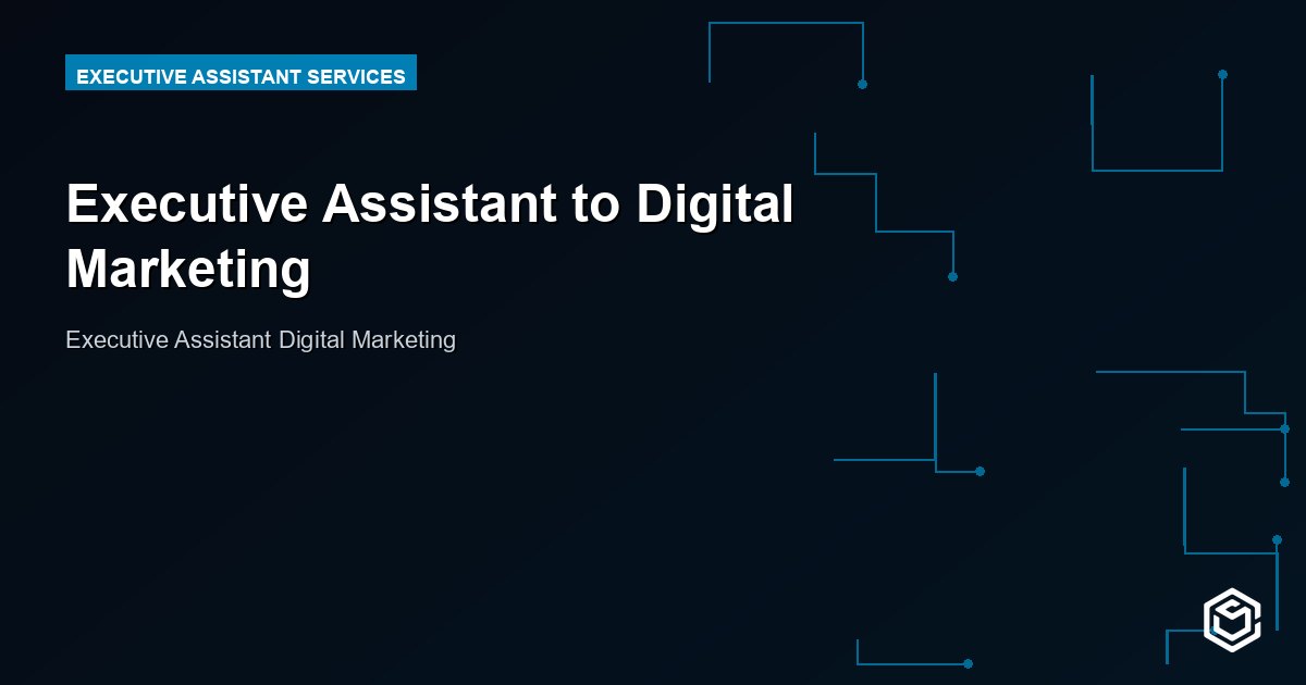 Executive Assistant to Digital Marketing