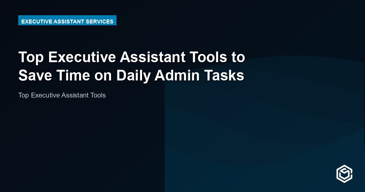 Top Executive Assistant Tools to Save Time on Daily Admin Tasks