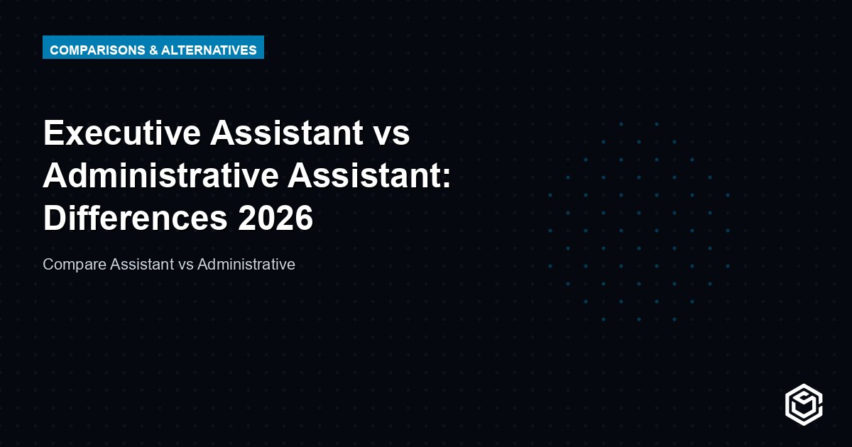 Executive Assistant vs Administrative Assistant: Differences 2026