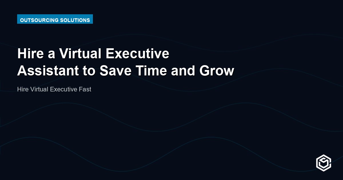 Hire a Virtual Executive Assistant to Save Time and Grow