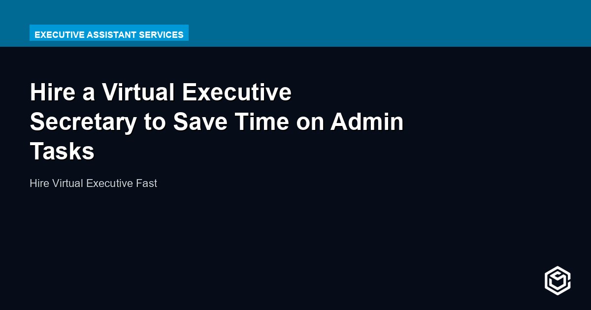 Hire a Virtual Executive Secretary to Save Time on Admin Tasks