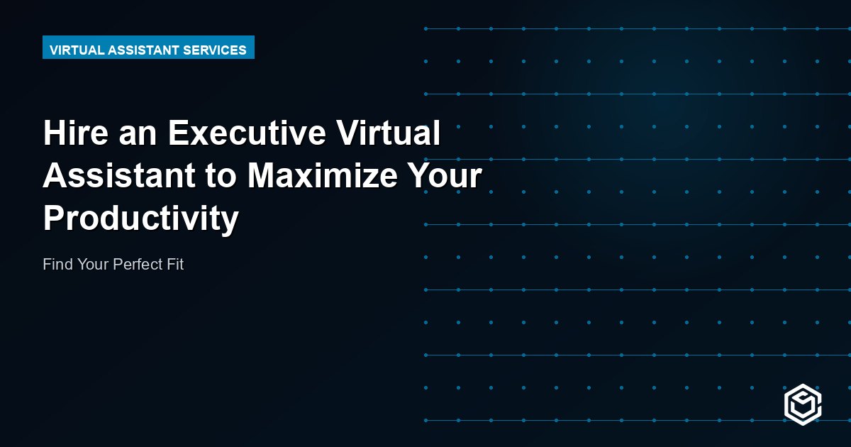 Hire an Executive Virtual Assistant to Maximize Your Productivity