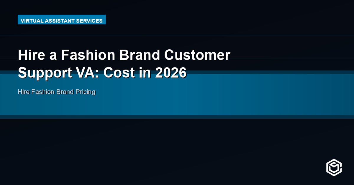 Hire a Fashion Brand Customer Support VA: Cost in 2026
