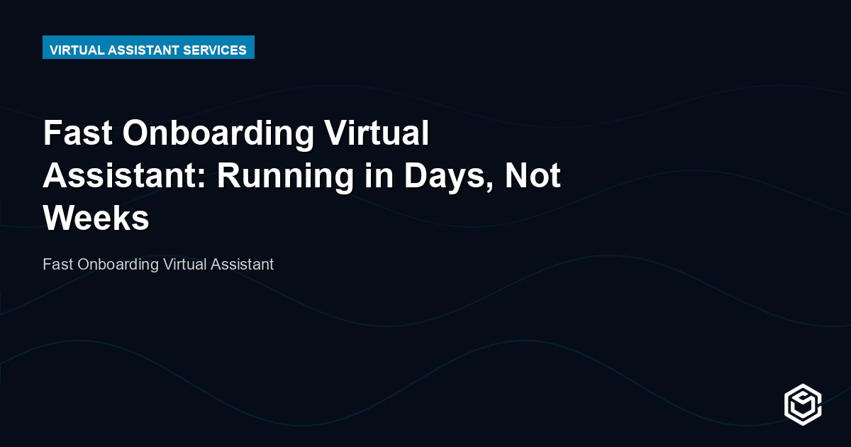 Fast Onboarding Virtual Assistant: Running in Days, Not Weeks