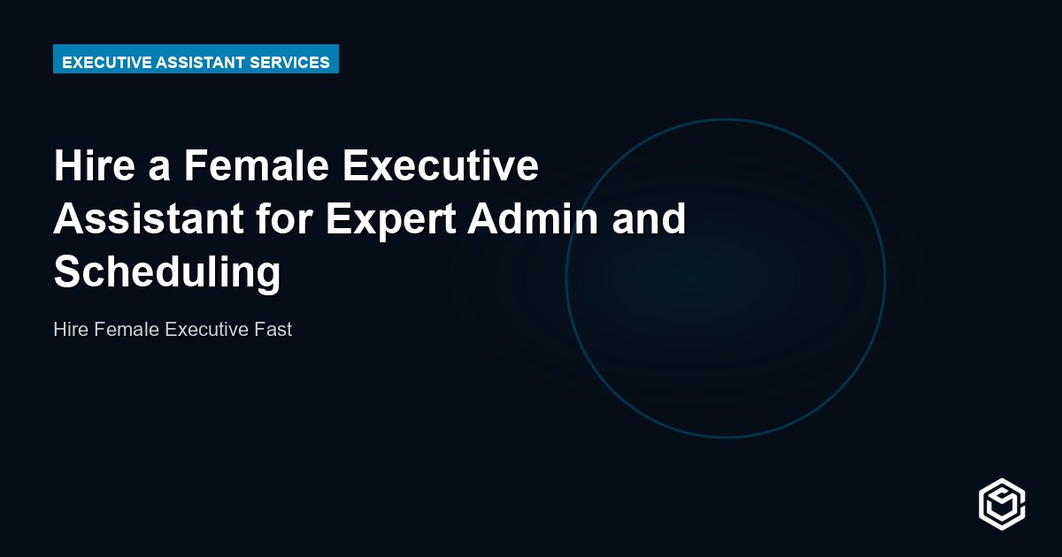 Hire a Female Executive Assistant for Expert Admin and Scheduling