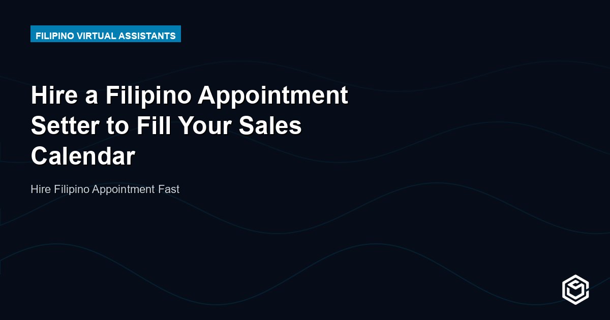 Hire a Filipino Appointment Setter to Fill Your Sales Calendar