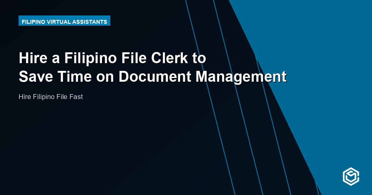 Hire a Filipino File Clerk to Save Time on Document Management