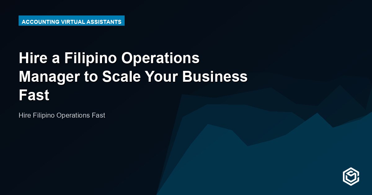 Hire a Filipino Operations Manager to Scale Your Business Fast