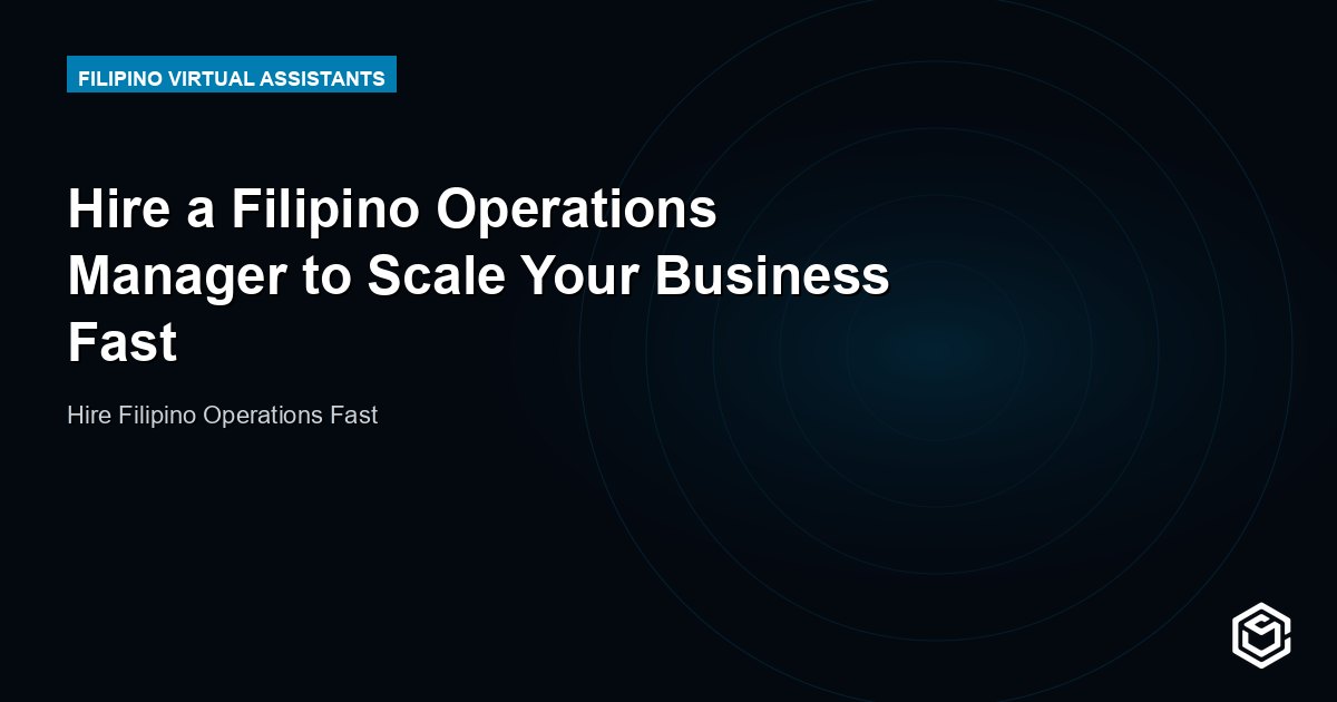 Hire a Filipino Operations Manager to Scale Your Business Fast
