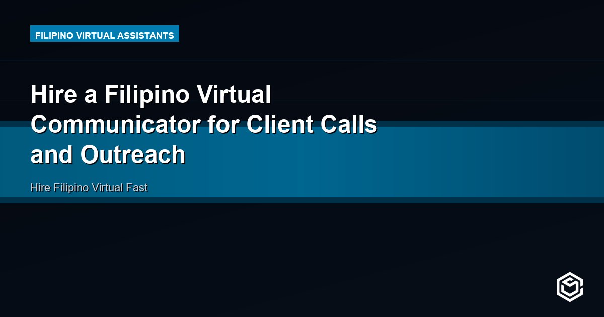 Hire a Filipino Virtual Communicator for Client Calls and Outreach