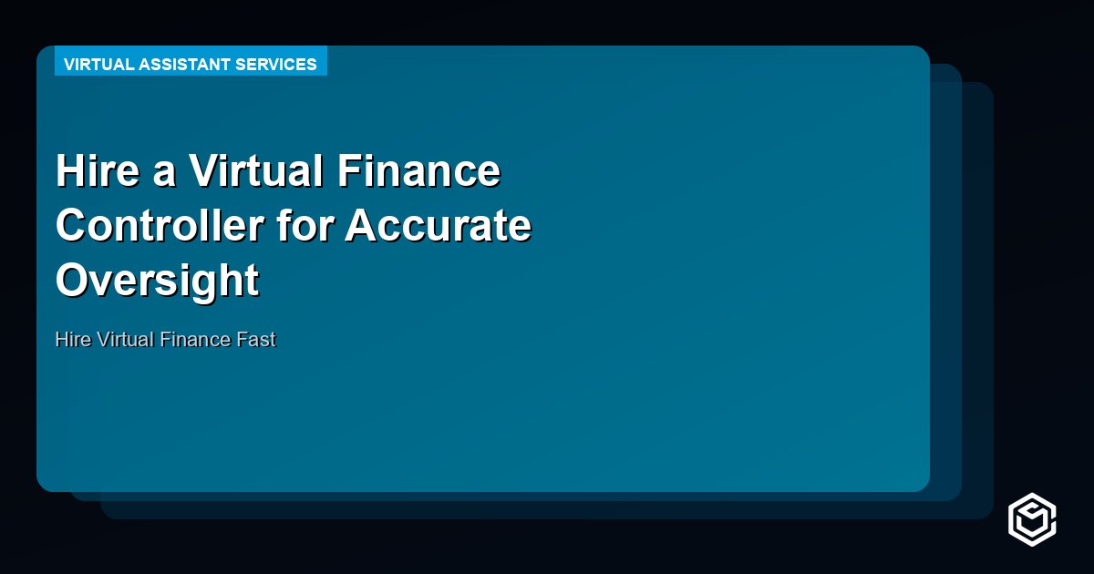 Hire a Virtual Finance Controller for Accurate Oversight