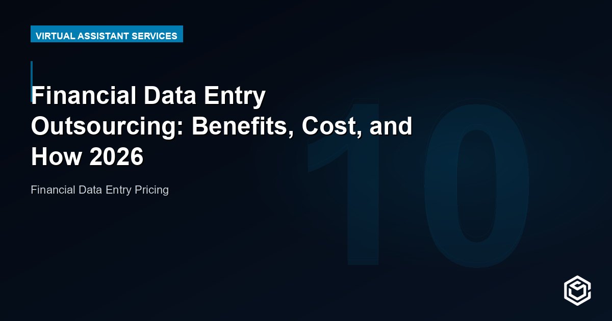 Financial Data Entry Outsourcing: Benefits, Cost, and How 2026