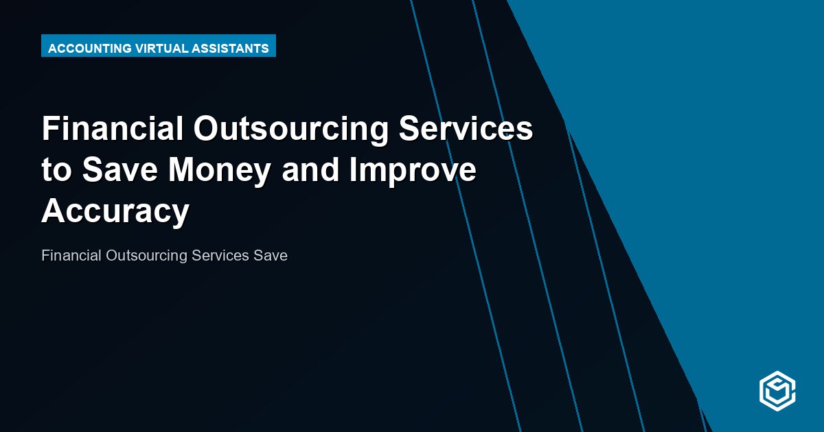 Financial Outsourcing Services to Save Money and Improve Accuracy