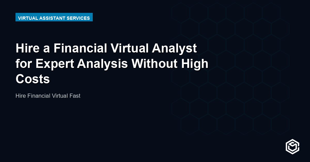 Hire a Financial Virtual Analyst for Expert Analysis Without High Costs