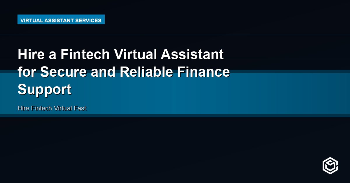 Hire a Fintech Virtual Assistant for Secure and Reliable Finance Support