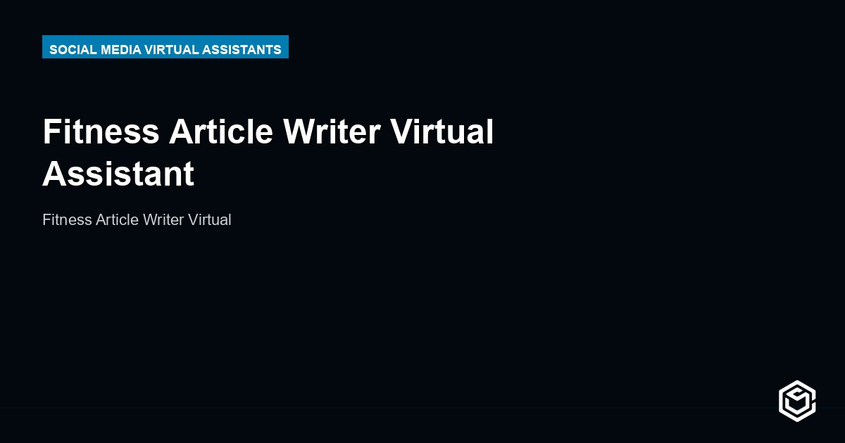 Fitness Article Writer Virtual Assistant