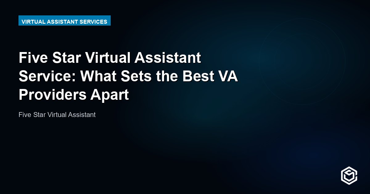 Five Star Virtual Assistant Service: What Sets the Best VA Providers Apart