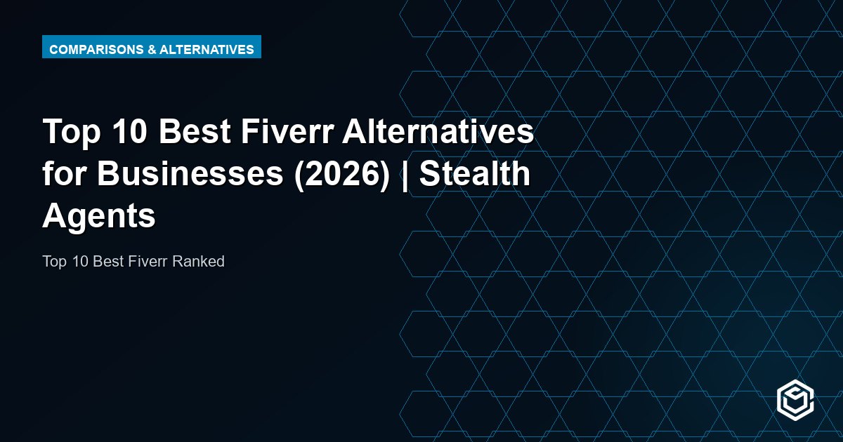 Top 10 Best Fiverr Alternatives for Businesses (2026) | Stealth Agents
