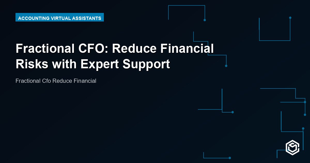Fractional CFO: Reduce Financial Risks with Expert Support