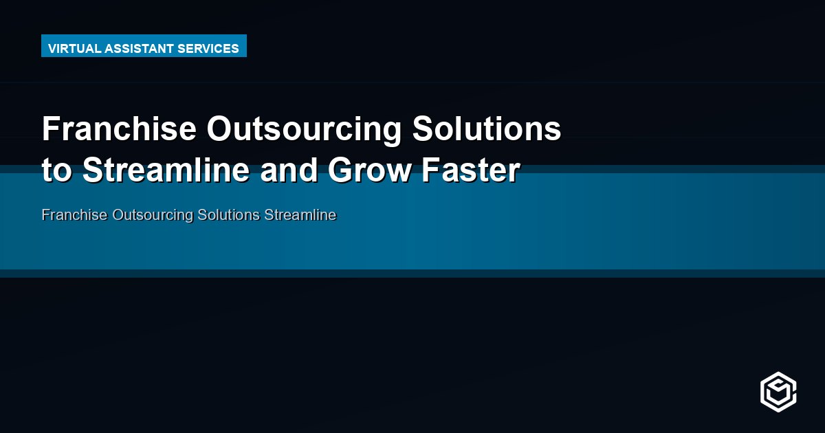 Franchise Outsourcing Solutions to Streamline and Grow Faster