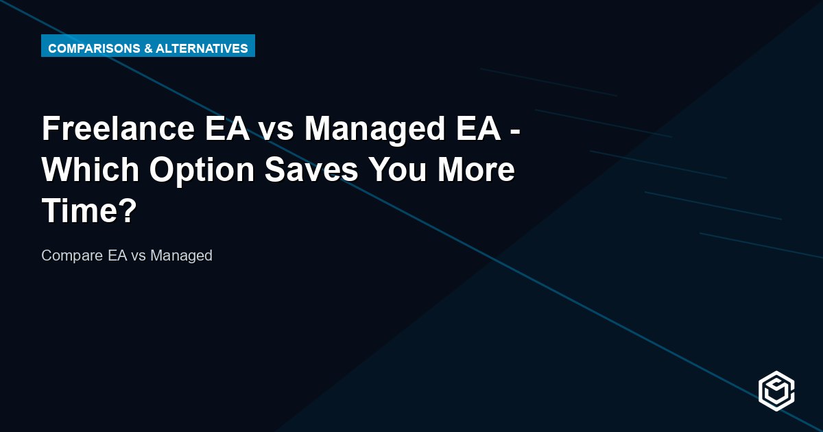 Freelance EA vs Managed EA - Which Option Saves You More Time?