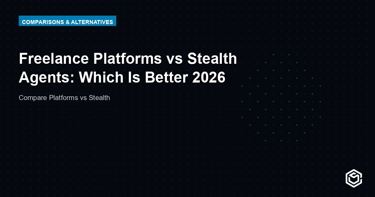 Freelance Platforms vs Stealth Agents: Which Is Better 2026