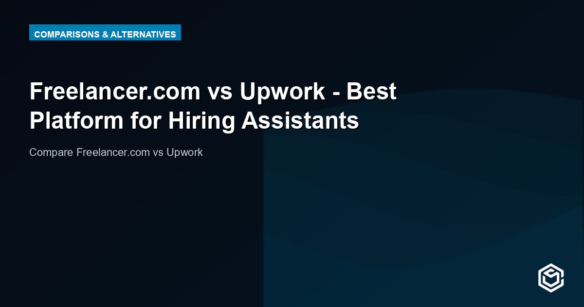 Freelancer.com vs Upwork - Best Platform for Hiring Assistants