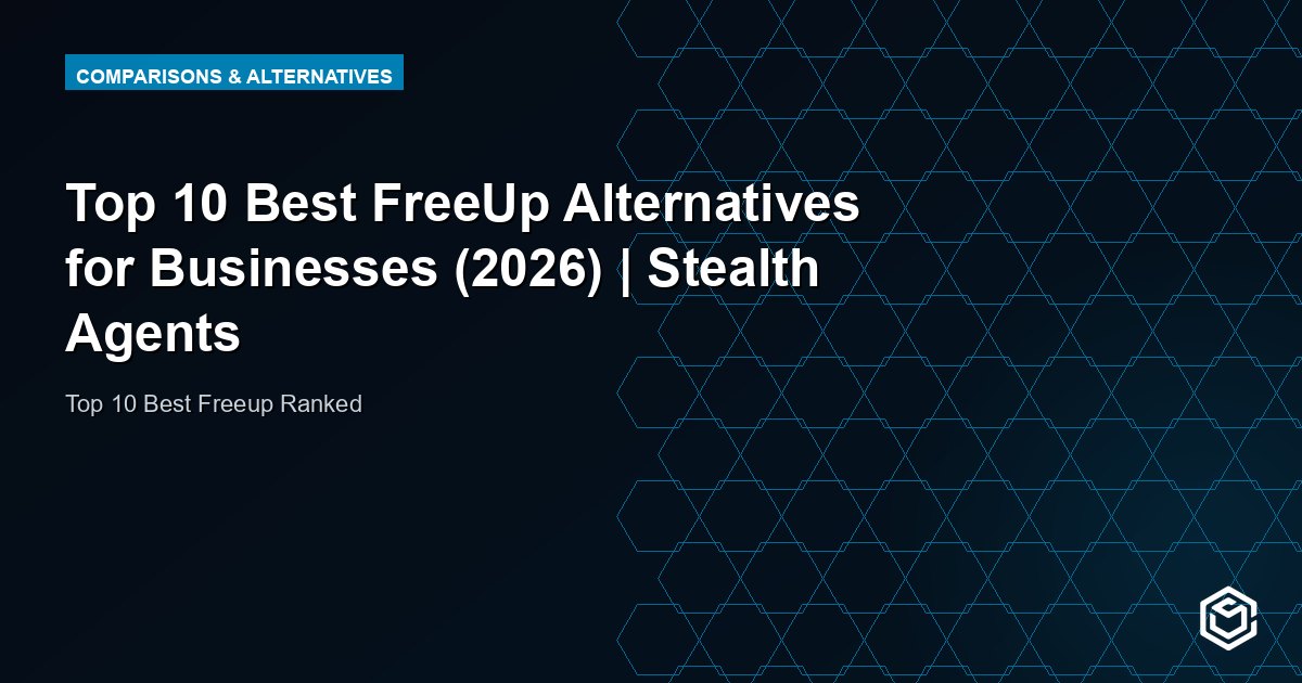 Top 10 Best FreeUp Alternatives for Businesses (2026) | Stealth Agents