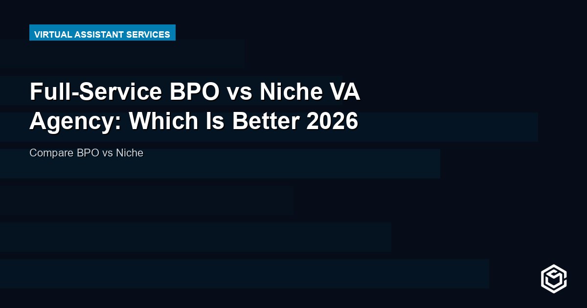 Full-Service BPO vs Niche VA Agency: Which Is Better 2026