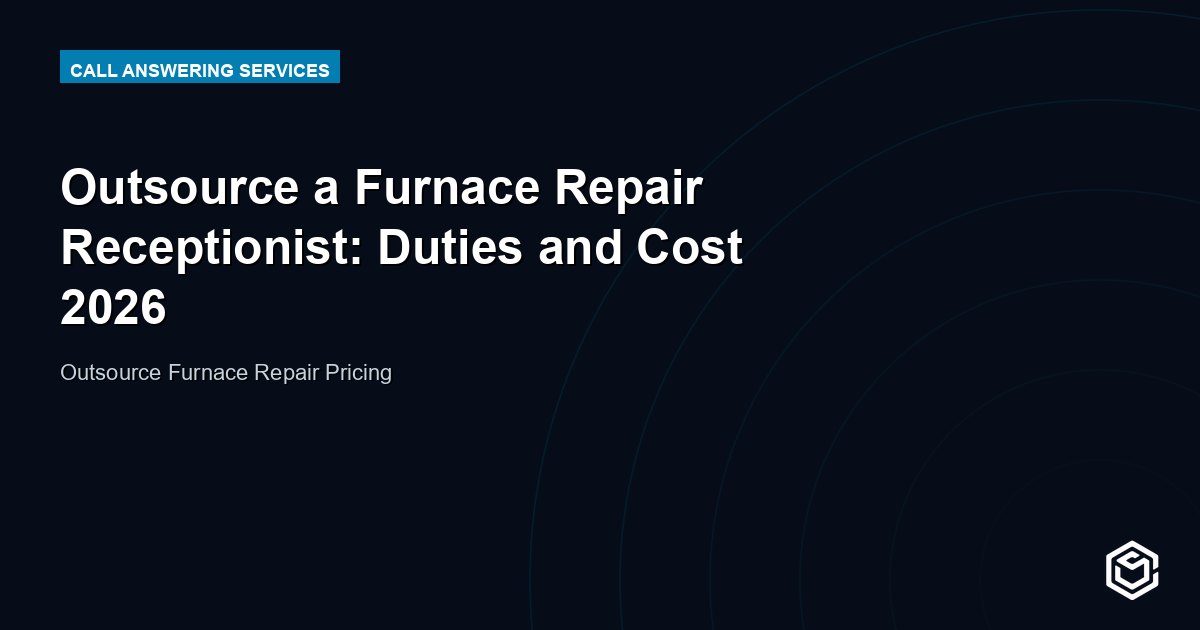 Outsource a Furnace Repair Receptionist: Duties and Cost 2026