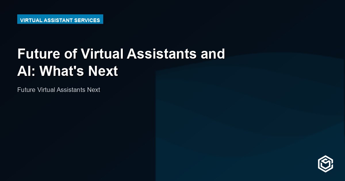 Future of Virtual Assistants and AI: What's Next