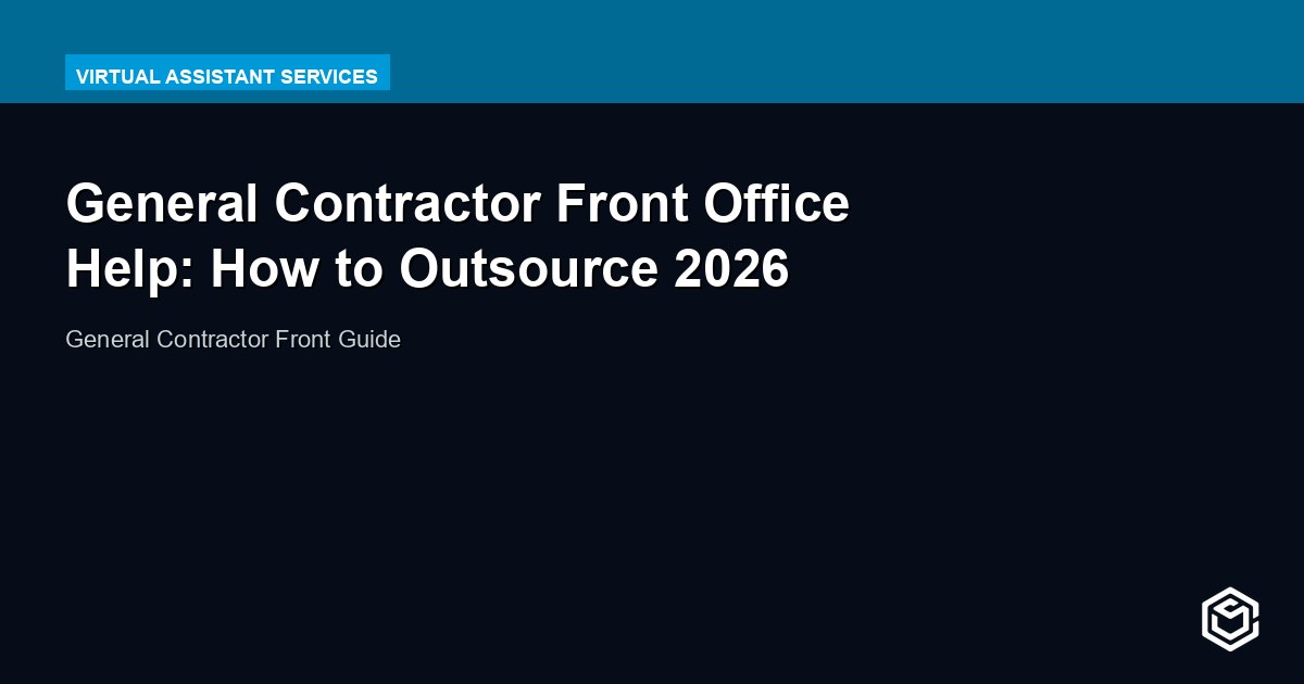 General Contractor Front Office Help: How to Outsource 2026