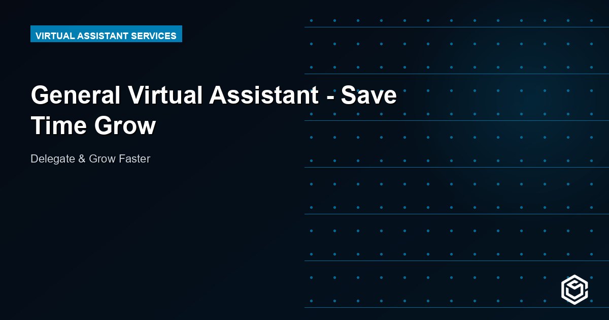 General Virtual Assistant - Save Time Grow