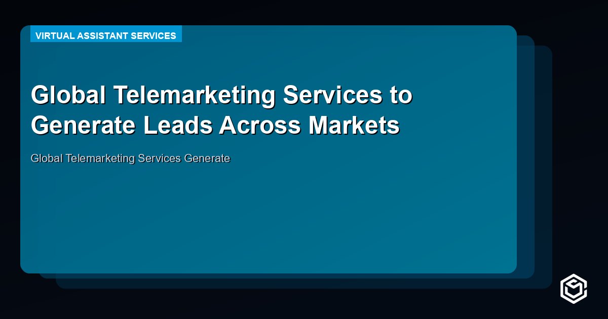 Global Telemarketing Services to Generate Leads Across Markets