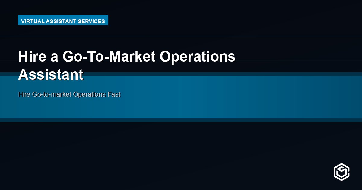 Hire a Go-To-Market Operations Assistant