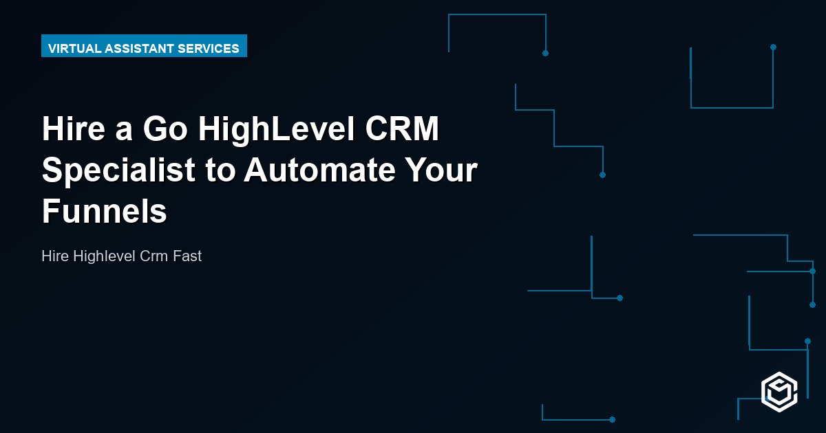 Hire a Go HighLevel CRM Specialist to Automate Your Funnels