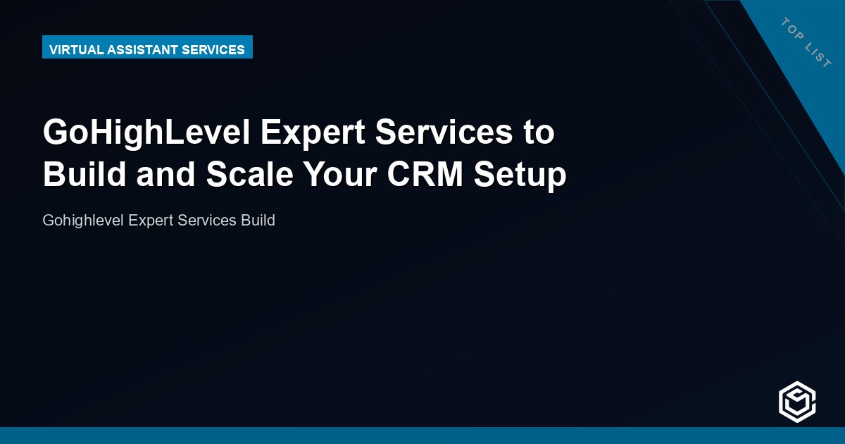 GoHighLevel Expert Services to Build and Scale Your CRM Setup