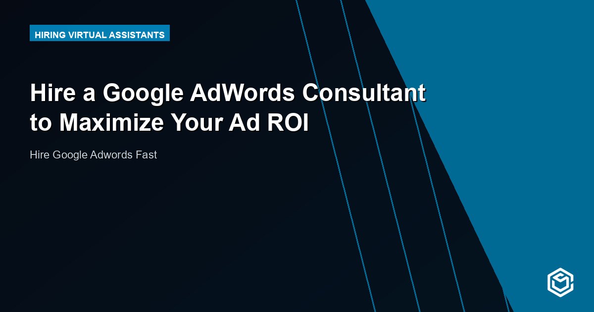 Hire a Google AdWords Consultant to Maximize Your Ad ROI