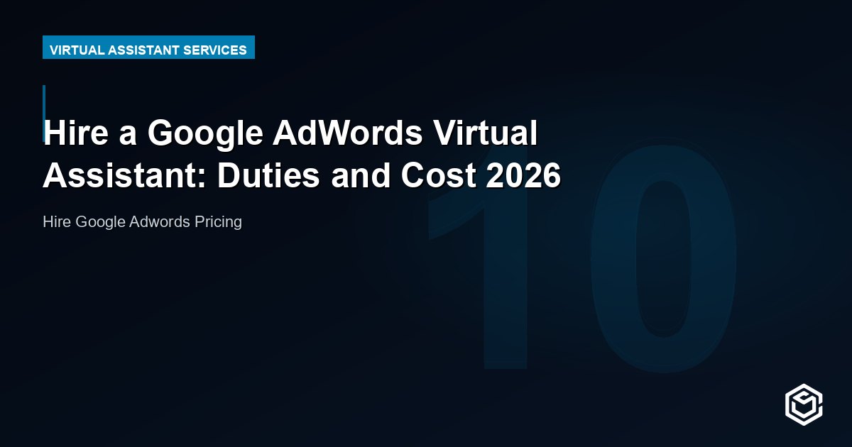 Hire a Google AdWords Virtual Assistant: Duties and Cost 2026