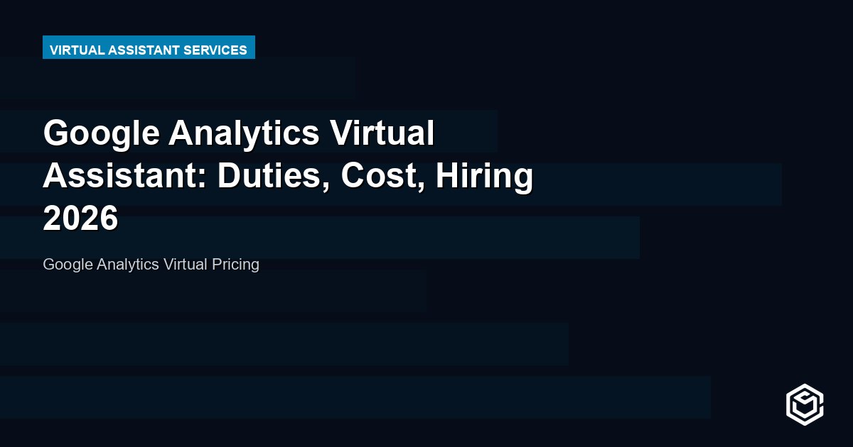 Google Analytics Virtual Assistant: Duties, Cost, Hiring 2026