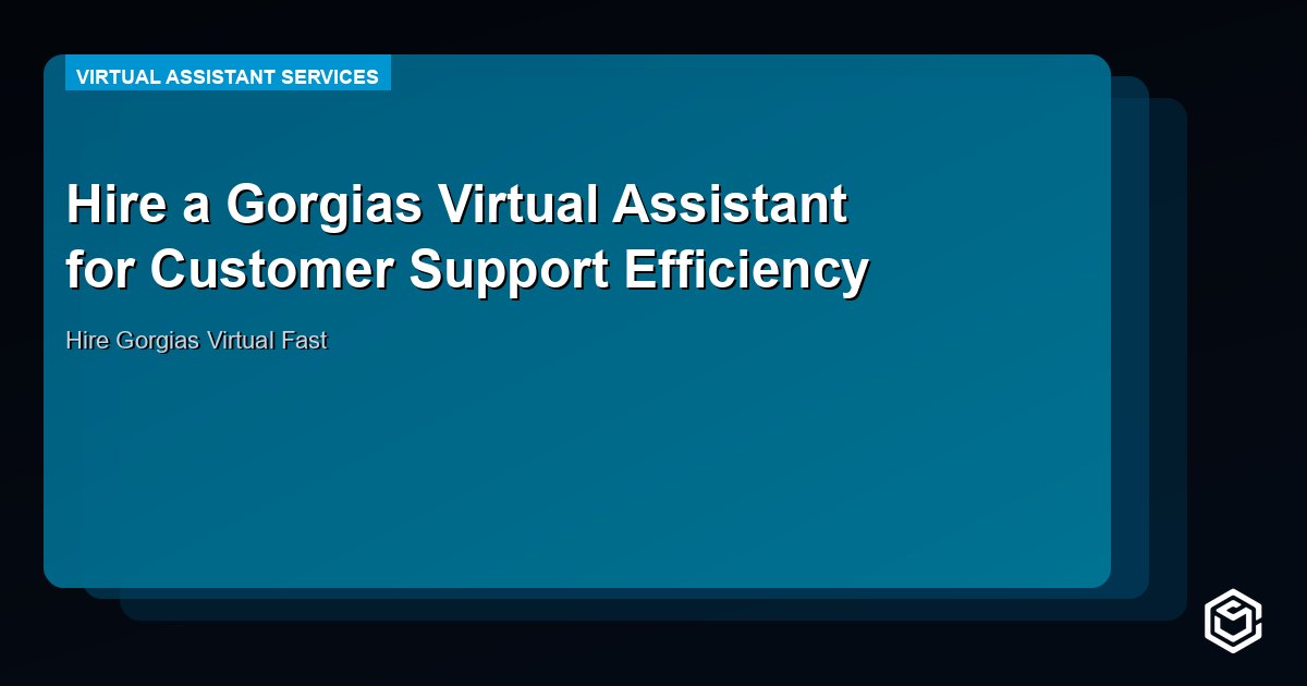 Hire a Gorgias Virtual Assistant for Customer Support Efficiency