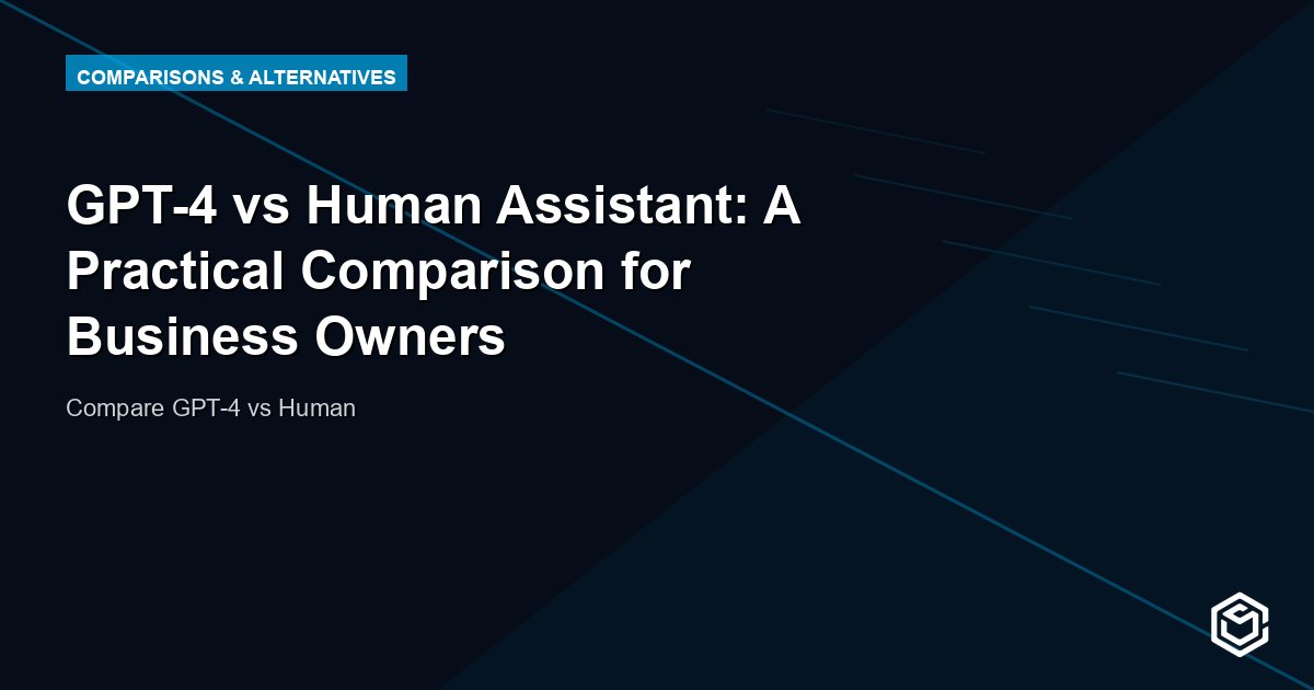 GPT-4 vs Human Assistant: A Practical Comparison for Business Owners